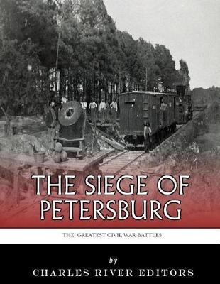 The Greatest Civil War Battles: The Siege of Petersburg
