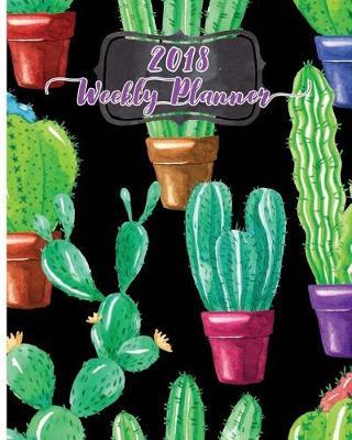 2018 Weekly Planner: Make it the best year: Daily, weekly and monthly planner of the year 2018, 8 x 10, 12 months planner. Make your life become perfect by using the best agenda, organizer and calendar