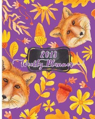 2018 Weekly Planner: Make it the best year: Daily, weekly and monthly planner of the year 2018, 8 x 10, 12 months planner. Make your life become perfect by using the best agenda, organizer and calendar