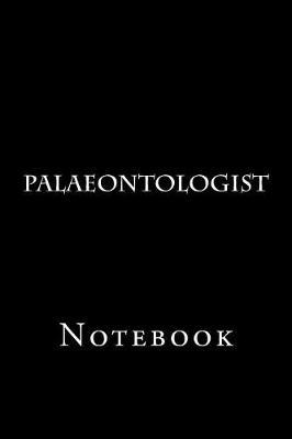 Palaeontologist: Notebook, 150 lined pages, softcover, 6 x 9