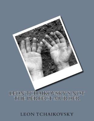 Leon Tchaikovsky's NOT THE PERFECT MURDER