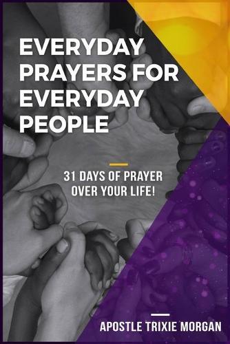Everyday Prayers for Everyday People: 31 Days of Prayers Over Your Life