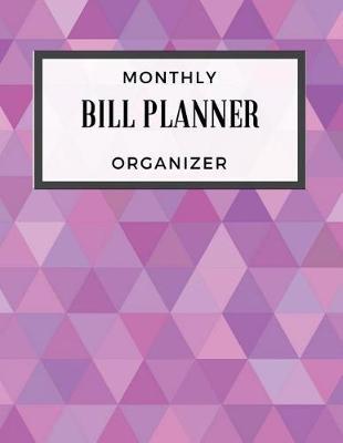 Monthly Bill Planner Organizer: With Calendar 2018-2019 Weekly Planner, Bill Planning, Financial Planning Journal Expense Tracker Bill Organizer Notebook Business Money Personal Finance Workbook size 8.5x11 Inches Extra Large Made In USA