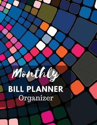 Monthly Bill Planner Organizer: With Calendar 2018-2019 Weekly Planner, Bill Planning, Financial Planning Journal Expense Tracker Bill Organizer Notebook Business Money Personal Finance Workbook size 8.5x11 Inches Extra Large Made In USA