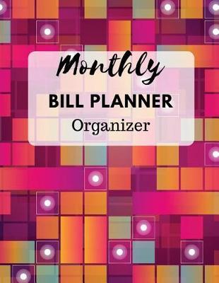 Monthly Bill Planner Organizer: With Calendar 2018-2019 Weekly Planner, Bill Planning, Financial Planning Journal Expense Tracker Bill Organizer Notebook Business Money Personal Finance Workbook size 8.5x11 Inches Extra Large Made In USA
