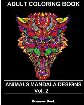 Adult Coloring Books: Animal Mandala Designs and Stress Relieving Patterns for Anger Release, Adult Relaxation (Volume 2)