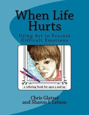 When Life Hurts Coloring Book: Using Art to Process Difficult Emotions