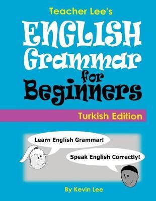 Teacher Lee's English Grammar For Beginners (Turkish Edition)
