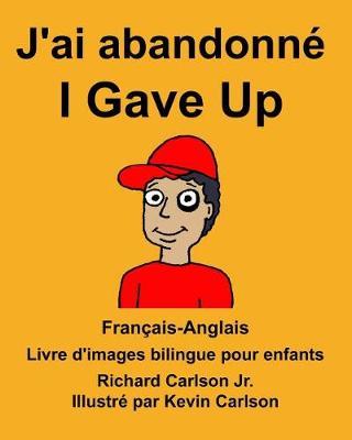 Français-Anglais J'ai abandonné/I Gave Up Livre d'images bilingue pour enfants