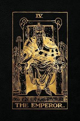 The Emperor: 120 College Ruled Lined Pages, The Emperor Tarot Card Notebook - Black and Gold - Journal, Diary, Sketchbook (Tarot Card Notebooks)