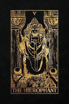 The Hierophant: 120 College Ruled Lined Pages, The Hierophant Tarot Card Notebook - Black and Gold - Journal, Diary, Sketchbook (Tarot Card Notebooks)