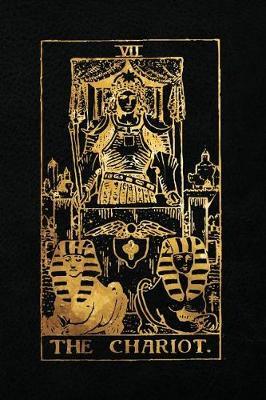 The Chariot: 120 College Ruled Lined Pages, The Chariot Tarot Card Notebook - Black and Gold - Sketchbook, Journal, Diary (Tarot Card Notebooks)