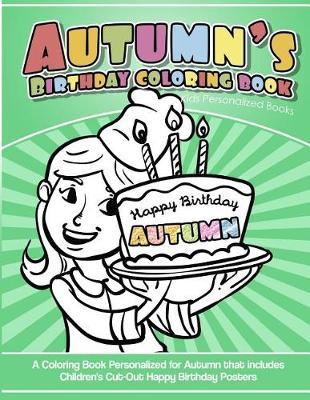 Autumn's Birthday Coloring Book Kids Personalized Books: A Coloring Book Personalized for Autumn That Includes Children's Cut Out Happy Birthday Posters