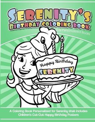 Serenity's Birthday Coloring Book Kids Personalized Books: A Coloring Book Personalized for Serenity that includes Children's Cut Out Happy Birthday Posters