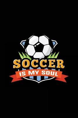 Soccer Is My Soul: Soccer Notebook Journals