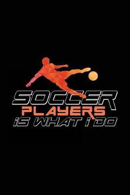 Soccer Players Is What I Do: Soccer Notebook Journal
