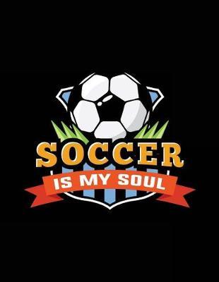 Soccer Is My Soul: Soccer Notebook Journal