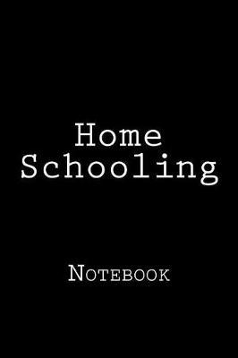 Home Schooling: Notebook, 150 lined pages, softcover, 6 x 9