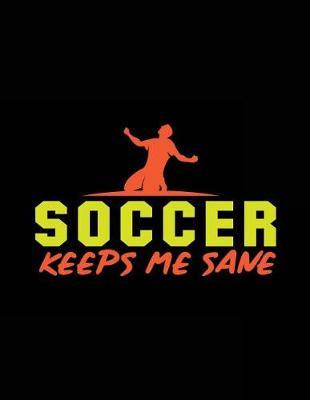 Soccer Keeps Me Sane: Soccer Doodle Sketch Book