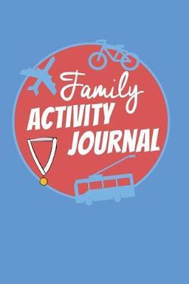 Family Activity Journal: For Recording Family Activities, Awards, Special Events, Vacations, Trips, Travel, Adventure and Fun Events, Blank Lined Journal with Table of Contents