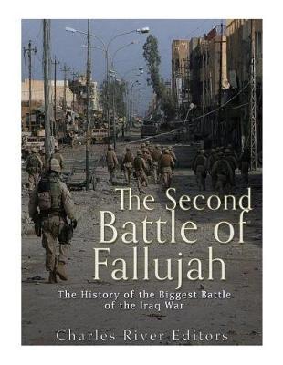 The Second Battle of Fallujah: The History of the Biggest Battle of the Iraq War