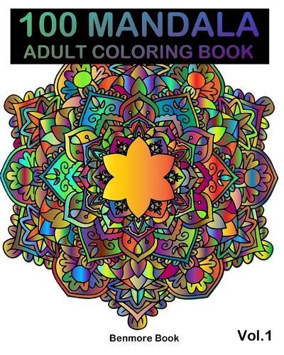 100 Mandala: Adult Coloring Book 100 Mandala Images Stress Management Coloring Book For Relaxation, Meditation, Happiness and Relief & Art Color Therapy(Volume 1)