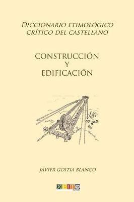 Construccion y edificacion: Diccionario etimologico critico del Castellano