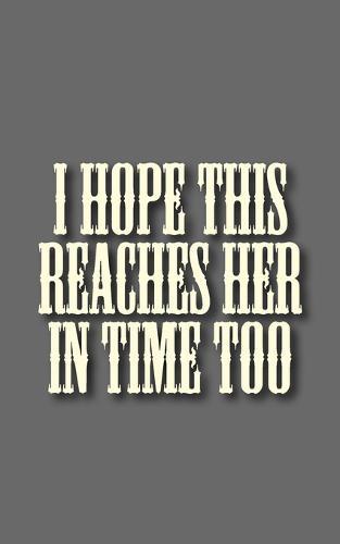 I hope this reaches her in time too