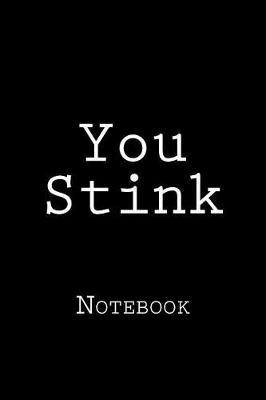 You Stink: Notebook, 150 lined pages, softcover, 6 x 9
