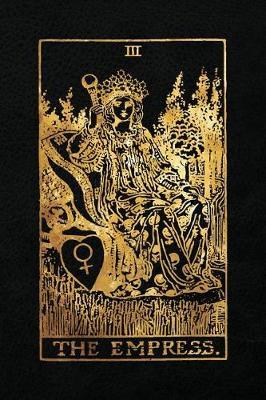 The Empress: 120 blank pages, The Empress Tarot Card Notebook - Black and Gold - Sketchbook, Journal, Diary (Tarot Card Notebooks)