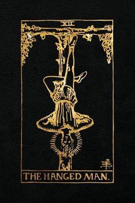 The Hanged Man: 120 blank pages, The Hanged Man Tarot Card Notebook - Black and Gold - Sketchbook, Journal, Diary (Tarot Card Notebooks)