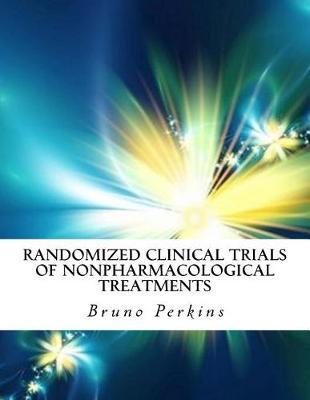 Randomized Clinical Trials of Nonpharmacological Treatments