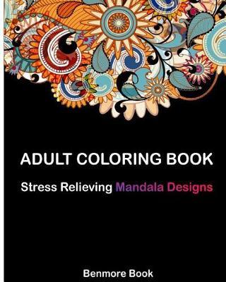 Adult Coloring Book: Stress Relieving Mandala Designs and Patterns for Anger Release, Adult Relaxation