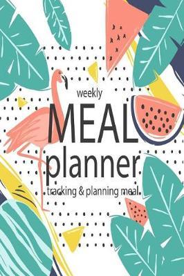 Weekly Meal Planner: Ultimate Notebook for Tracking and Planning Your Meal with Grocery Shopping List
