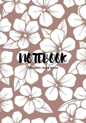 Notebook Unlined: Rose Beige: Notebook 7 X 10: Notebook 300 Pages