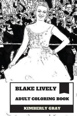 Blake Lively Adult Coloring Book: Gossip Girl Star and Hot Model, Ryan Reynolds Wife and Homemaker Inspired Adult Coloring Book