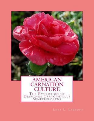 American Carnation Culture: The Evolution of Dianthus Caryophyllus Semperflorens