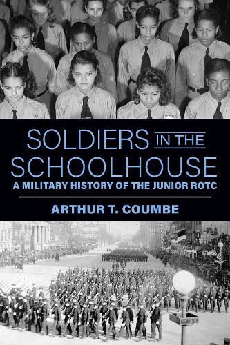 Soldiers in the Schoolhouse: A Military History of the Junior ROTC