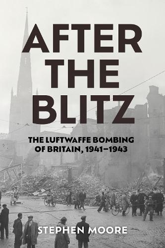 After the Blitz: The Luftwaffe Bombing of Britain, 1941–1943
