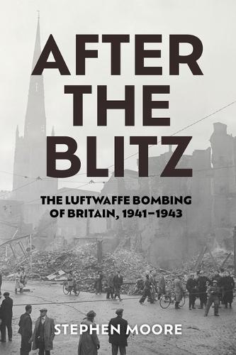 After the Blitz: The Luftwaffe Bombing of Britain, 1941–1943