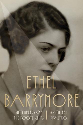 Ethel Barrymore: Shy Empress of the Footlights