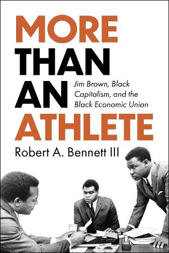 More Than an Athlete: Jim Brown, Black Capitalism, and the Black Economic Union