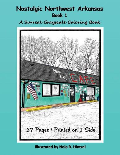 Nostalgic Northwest Arkansas Book 1: A Surreal Grayscale Coloring Book