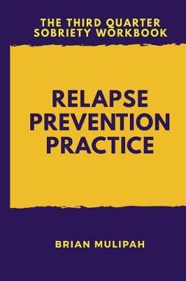 Relapse Prevention Practice: The Third Quarter Sobriety Workbook