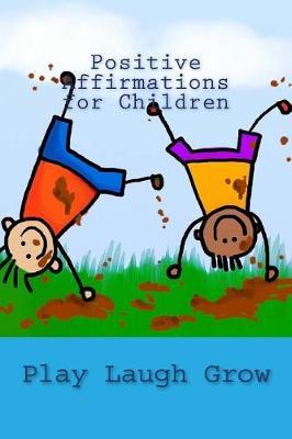 Positive Affirmations for Children: Read Laugh Grow