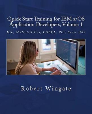 Quick Start Training for IBM z/OS Application Developers, Volume 1