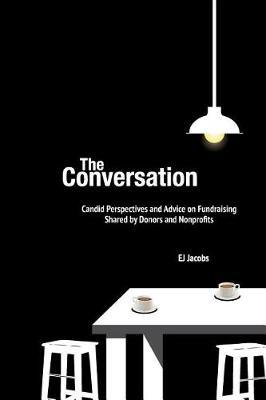 The Conversation: Candid Perspectives and Advice on Fundraising Shared by Donors and Nonprofits