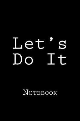 Let's Do It: Notebook, 150 Lined Pages, Softcover, 6 X 9