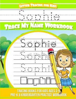 Sophie Letter Tracing for Kids Trace my Name Workbook: Tracing Books for Kids ages 3 - 5 Pre-K & Kindergarten Practice Workbook