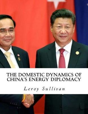 The Domestic Dynamics of China's Energy Diplomacy
